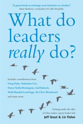 What Do Leaders Really Do? : Getting under the Skin of What Makes a Great Leader Tick