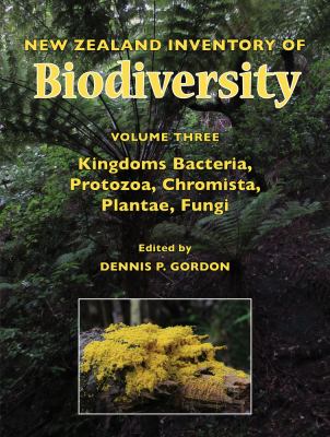 New Zealand Inventory of Biodiversity Vol. 3 : Kingdoms Bacteria, Protozoa, Chromista, Plantae, Fungi