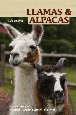 Llamas and Alpacas : Small-Scale Herding for Pleasure and Profit