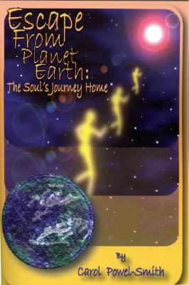 Escape from Planet Earth : The Soul's Journey Home