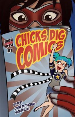 Chicks Dig Comics - A Celebration of Comic Books by the Women Who Love Them
