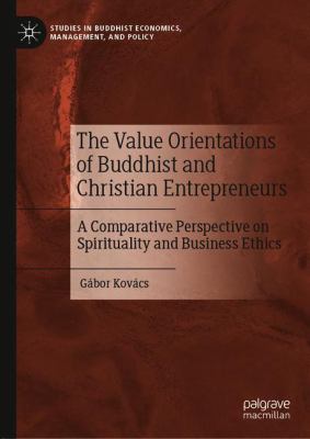 The Value Orientations of Buddhist and Christian Entrepreneurs : A Comparative Perspective on Spirituality and Business Ethics