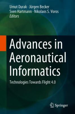 Advances in Aeronautical Informatics : Technologies Towards Flight 4. 0