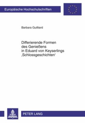 Differierende Formen des Genießens in Eduard Von Keyserlings 'Schlossgeschichten'