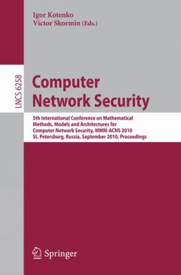 Computer Network Security : 5th International Conference, on Mathematical Methods, Models, and Architectures for Computer Network Security, MMM-ACNS 2010, St. Petersburg, Russia, September 8-10, 2010, Proceedings