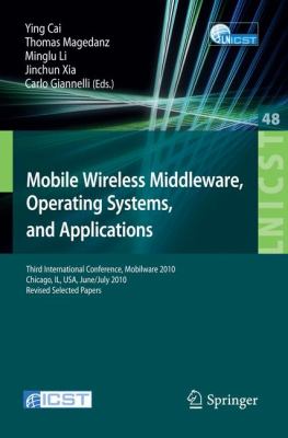 Mobile Wireless Middleware, Operating Systems, and Applications : Third International Conference, Mobilware 2010, Chicago, il, USA, June 30 - July 2, 2010, Revised Selected Papers