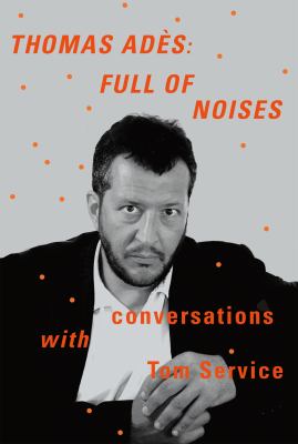 Thomas Adès : Full of Noises