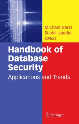 Handbook of Database Security : Applications and Trends