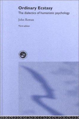 Ordinary Ecstasy : The Dialectics of Humanistic Psychology