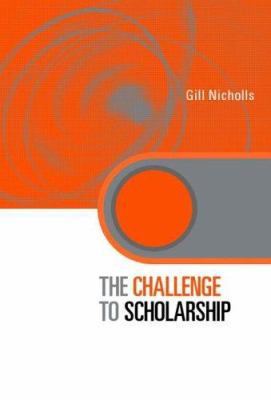 The Challenge to Scholarship : Rethinking Learning, Teaching and Research