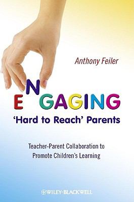 Engaging 'Hard to Reach' Parents : Teacher-Parent Collaboration to Promote Children's Learning