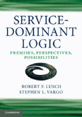 Service-Dominant Logic : Premises, Perspectives, Possibilities