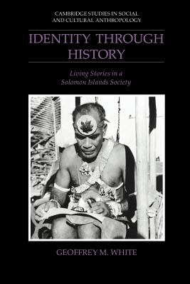 Identity Through History : Living Stories in a Solomon Islands Society