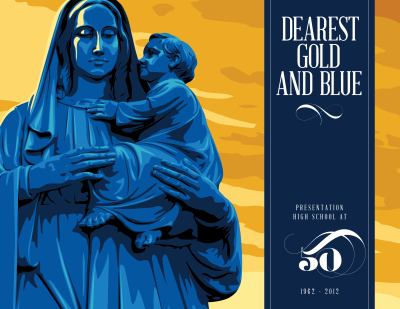 Dearest Gold and Blue : Presentation High School At 50
