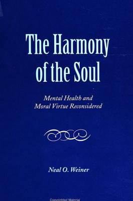 The Harmony of the Soul : Mental Health and Moral Virtue Reconsidered