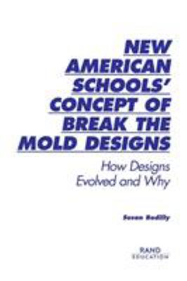 New American Schools' Concept of Break the Mold Designs : How Designs Evolved and Why