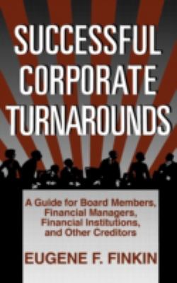 Successful Corporate Turnarounds : A Guide for Board Members, Financial Managers, Financial Institutions, and Other Creditors