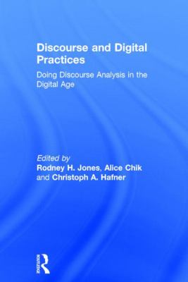 Discourse and Digital Practices : Doing Discourse Analysis in the Digital Age