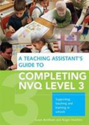 A Teaching Assistant's Guide to Completing NVQ Level 3 : Supporting Teaching and Learning in Schools