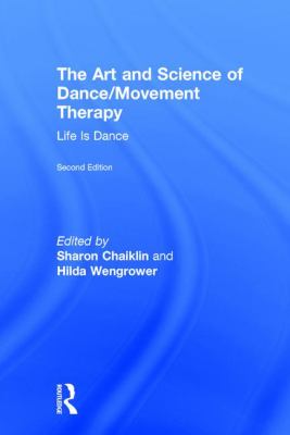 The Art and Science of Dance/Movement Therapy : Life Is Dance