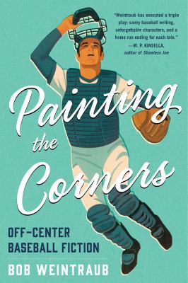 Painting the Corners : A Collection of off-Center Baseball Fiction