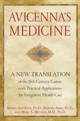Avicenna's Medicine : A New Translation of the 11th-Century Canon with Practical Applications for Integrative Health Care
