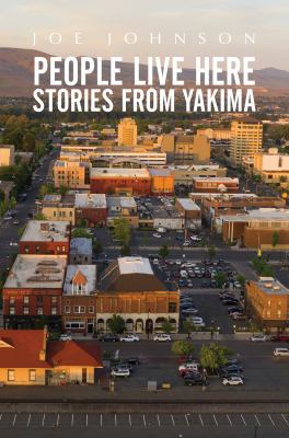 People Live Here : Stories from Yakima