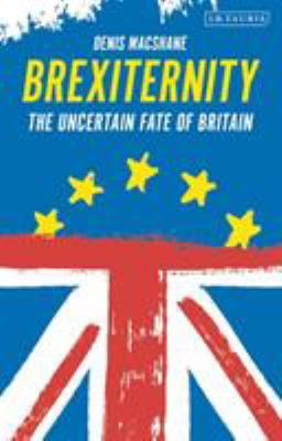 Brexiternity : The Uncertain Fate of Britain