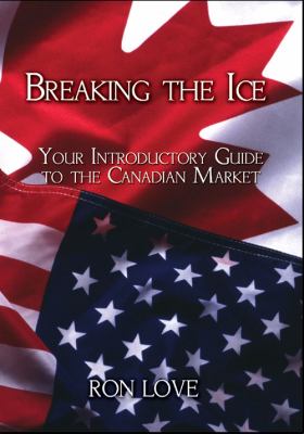 Breaking the Ice : Your Introductory Guide to the Canadian Market