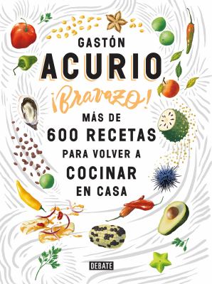 Bravazo / Exquisite : Más de 600 Recetas para Cocinar en Casa