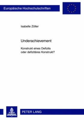 Underachievement : Konstrukt Eines Defizits Oder Defizitaeres Konstrukt?