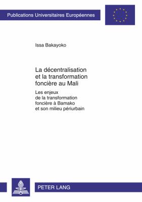 La décentralisation et la Transformation Foncière Au Mali : Les Enjeux de la Transformation Foncière à Bamako et Son Milieu Périurbain