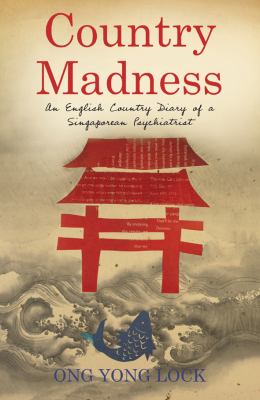 Country Madness : An English Country Diary of a Singaporean Psychiatrist