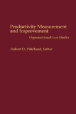 Productivity Measurement and Improvement : Organizational Case Studies