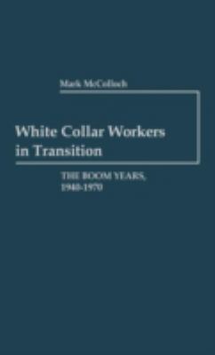 White Collar Workers in Transition : The Boom Years, 1940-1970