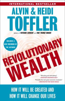 Revolutionary Wealth : How It Will Be Created and How It Will Change Our Lives