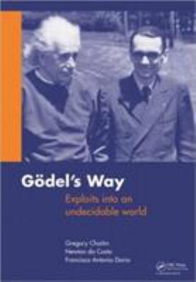 Goedel's Way : Exploits into an Undecidable World