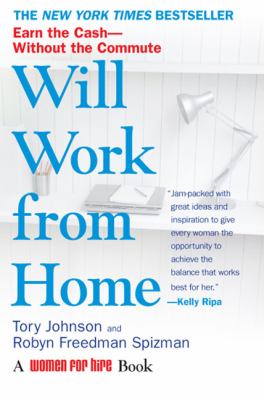 Will Work from Home : Earn the Cash--Without the Commute