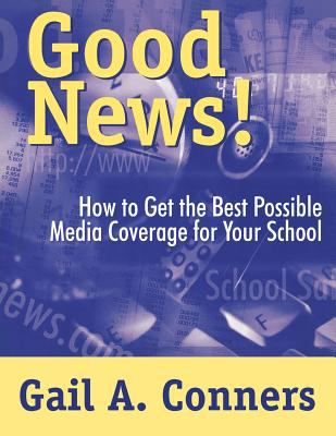 Good News! : How to Get the Best Possible Media Coverage for Your School