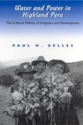 Water and Power in Highland Peru : The Cultural Politics of Irrigation and Development