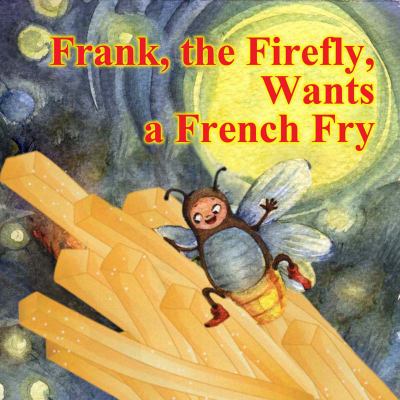 Frank the Firefly Wants a French Fry : Mystoryland Friends