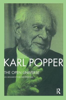 The Open Universe : An Argument for Indeterminism from the Postscript to the Logic of Scientific Discovery
