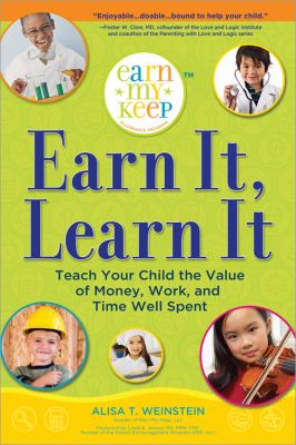 Earn It, Learn It : Teach Your Child the Value of Money, Work, and Time Well Spent