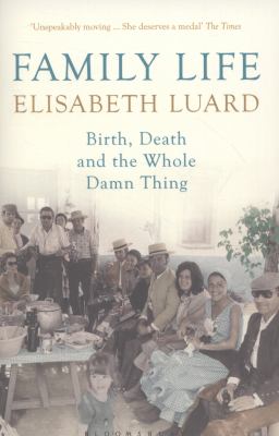 Family Life : Birth, Death and the Whole Damn Thing