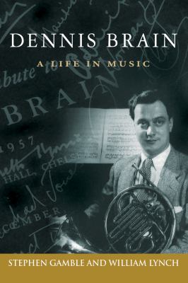 Dennis Brain : A Life in Music