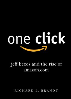 One Click : Jeff Bezos and the Rise of Amazon. com