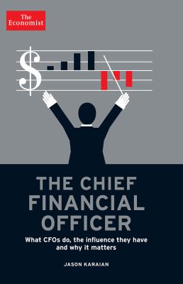 The Chief Financial Officer : What CFOs Do, the Influence They Have, and Why It Matters