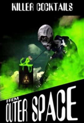 Killer Cocktails from Outer Space : Even Aliens Like to Drink