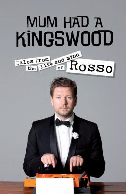 Mum Had a Kingswood : Tales from the Life and Mind of Rosso