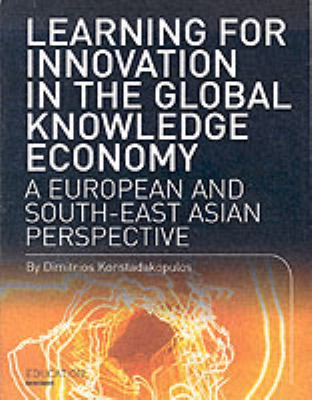 Learning for Innovation in the Global Knowledge Economy : A European and Southeast Asian Perspective